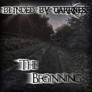 Blinded By Darkness : The Beginning